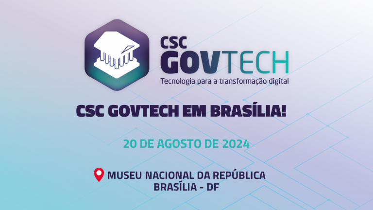 PREPARE-SE PARA A EDIÇÃO REGIONAL DO MAIOR EVENTO DE SOLUÇÕES DIGITAIS PARA O SETOR PÚBLICO: CSC GOVTECH DISTRITO FEDERAL 2024